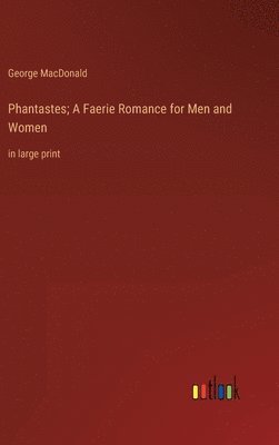 George MacDonald - Phantastes; A Faerie Romance for Men and Women, Inbunden
