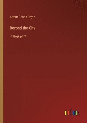 Arthur Conan Doyle - Beyond the City, Häftad
