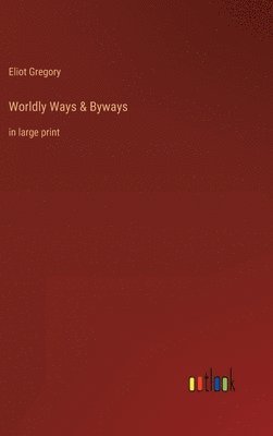 Eliot Gregory - Worldly Ways & Byways, Inbunden. Tillgänglighet: Lägg i varukorg