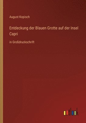 August Kopisch - Entdeckung der Blauen Grotte auf der Insel Capri, Häftad