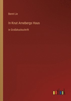 Bernt Lie - In Knut Arnebergs Haus, Häftad. Tillgänglighet: Lägg i varukorg