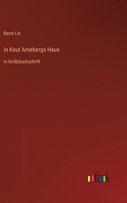 Bernt Lie - In Knut Arnebergs Haus, Inbunden. Tillgänglighet: Lägg i varukorg
