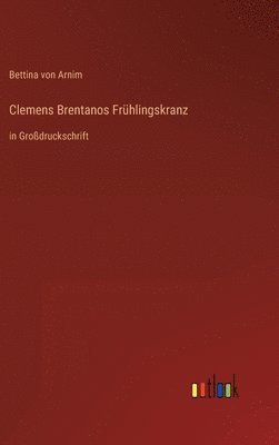 Bettina Von Arnim - Clemens Brentanos Frühlingskranz, Inbunden