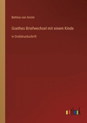 Bettina Von Arnim - Goethes Briefwechsel mit einem Kinde, Häftad