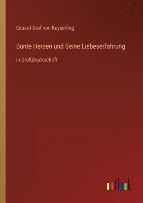 Eduard Graf Von Keyserling - Bunte Herzen und Seine Liebeserfahrung, Häftad