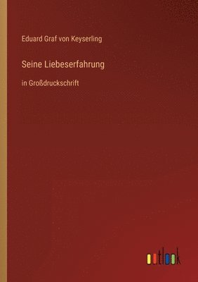 Eduard Graf Von Keyserling - Seine Liebeserfahrung, Häftad
