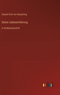 Eduard Graf Von Keyserling - Seine Liebeserfahrung, Inbunden