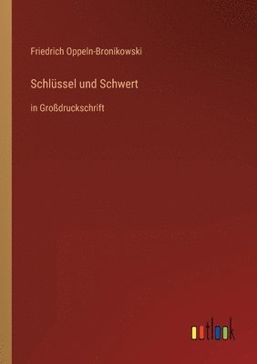 Friedrich Oppeln-Bronikowski - Schlüssel und Schwert, Häftad