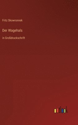Fritz Skowronnek - Wagehals, Inbunden