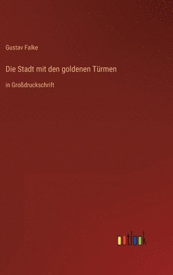 Gustav Falke - Stadt mit den goldenen Türmen, Inbunden. Tillgänglighet: Lägg i varukorg
