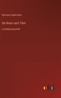 Hermann Sudermann - Reise nach Tilsit, Inbunden