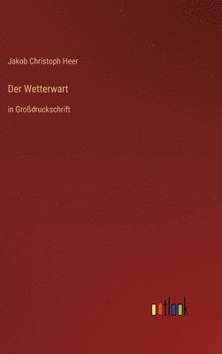 Jakob Christoph Heer - Wetterwart, Inbunden