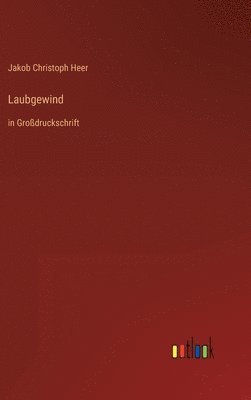 Jakob Christoph Heer - Laubgewind, Inbunden