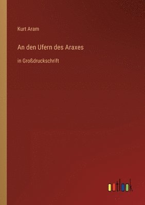 Kurt Aram - den Ufern des Araxes, Häftad