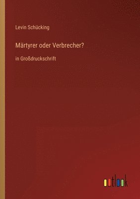 Levin Schücking - Märtyrer oder Verbrecher?, Häftad