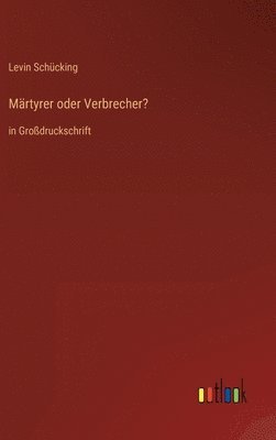 Levin Schücking - Märtyrer oder Verbrecher?, Inbunden