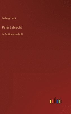 Ludwig Tieck - Peter Lebrecht, Inbunden