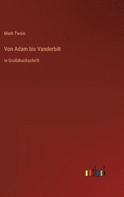 Mark Twain - Von Adam bis Vanderbilt, Inbunden