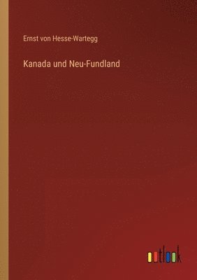 Ernst Von Hesse-Wartegg - Kanada und Neu-Fundland, Häftad