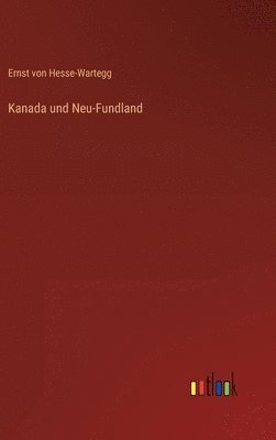 Ernst Von Hesse-Wartegg - Kanada und Neu-Fundland, Inbunden