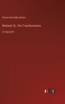 Charles Brockden Brown - Wieland; Or, The Transformation, Inbunden