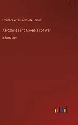 Frederick Arthur Ambrose Talbot - Aeroplanes and Dirigibles of War, Inbunden. Tillgänglighet: Lägg i varukorg