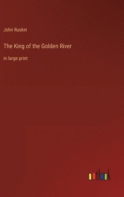 John Ruskin - King of the Golden River, Inbunden