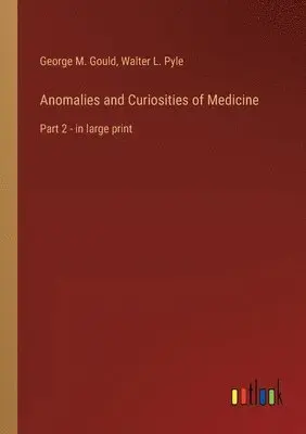 George M Gould, Walter L Pyle - Anomalies and Curiosities of Medicine, Häftad. Tillgänglighet: Lägg i varukorg