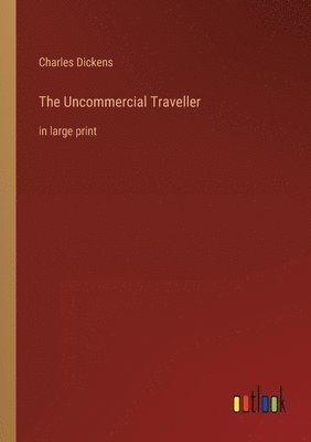 Charles Dickens - Uncommercial Traveller, Häftad