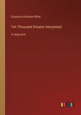 Gustavus Hindman Miller - Ten Thousand Dreams Interpreted, Häftad. Tillgänglighet: Lägg i varukorg