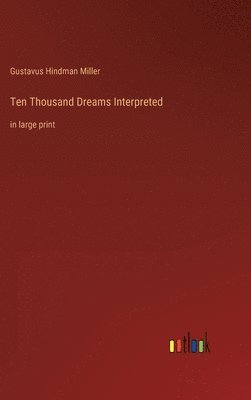 Gustavus Hindman Miller - Ten Thousand Dreams Interpreted, Inbunden. Tillgänglighet: Lägg i varukorg