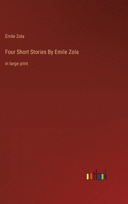 Émile Zola - Four Short Stories By Emile Zola, Inbunden