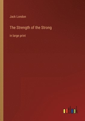 Jack London - Strength of the Strong, Häftad