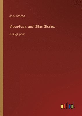 Jack London - Moon-Face, and Other Stories, Häftad