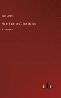 Jack London - Moon-Face, and Other Stories, Inbunden