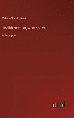 William Shakespeare - Twelfth Night; Or, What You Will, Inbunden