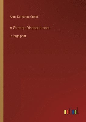 Anna Katharine Green - Strange Disappearance, Häftad