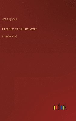 John Tyndall - Faraday as a Discoverer, Inbunden