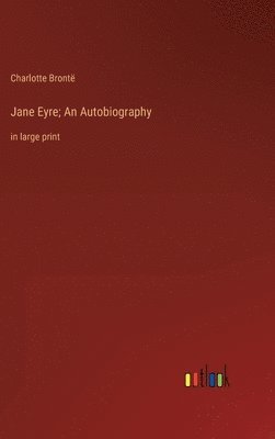 Charlotte Brontë - Jane Eyre; An Autobiography, Inbunden
