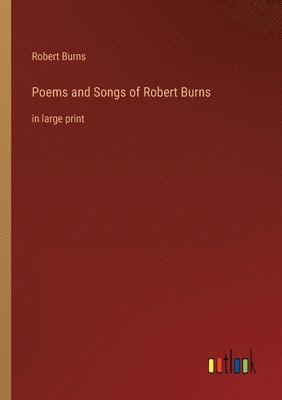 Robert Burns - Poems and Songs of Robert Burns, Häftad