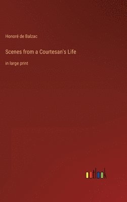 Honoré de Balzac - Scenes from a Courtesan's Life, Inbunden