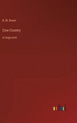 B M Bower - Cow-Country, Inbunden