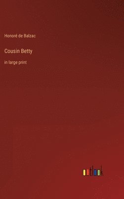 Honoré de Balzac - Cousin Betty, Inbunden