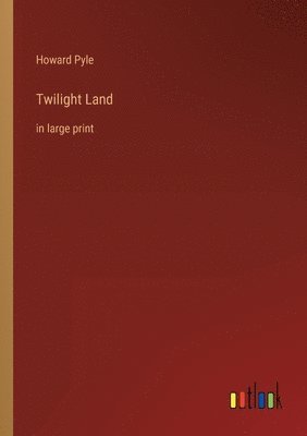 Howard Pyle - Twilight Land, Häftad