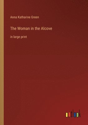 Anna Katharine Green - Woman in the Alcove, Häftad
