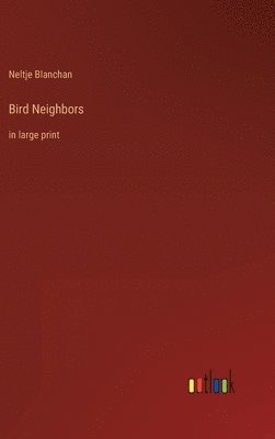 Neltje Blanchan - Bird Neighbors, Inbunden