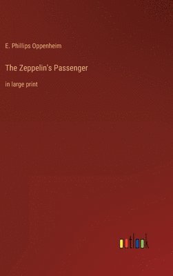 E Phillips Oppenheim - Zeppelin's Passenger, Inbunden