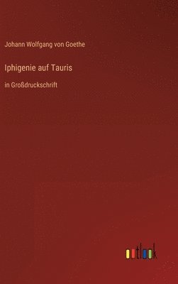 Johann Wolfgang Von Goethe - Iphigenie auf Tauris, Inbunden