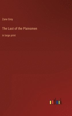 Zane Grey - Last of the Plainsmen, Inbunden