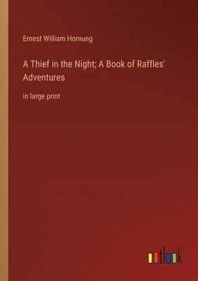 Ernest William Hornung - Thief in the Night; A Book of Raffles' Adventures, Häftad